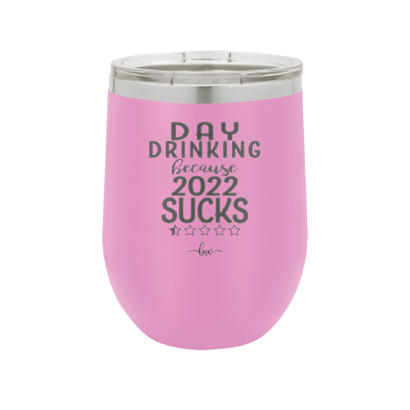 Day Drinking Because 2022 Sucks - Laser Engraved Stainless Steel Drinkware - 1292 -