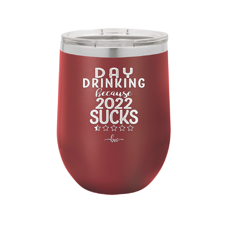Day Drinking Because 2022 Sucks - Laser Engraved Stainless Steel Drinkware - 1292 -