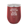 Day Drinking Because 2022 Sucks - Laser Engraved Stainless Steel Drinkware - 1292 -