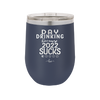 Day Drinking Because 2022 Sucks - Laser Engraved Stainless Steel Drinkware - 1292 -