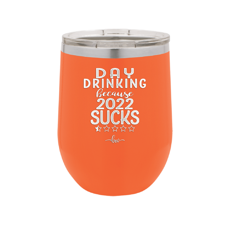 Day Drinking Because 2022 Sucks - Laser Engraved Stainless Steel Drinkware - 1292 -