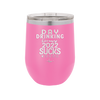 Day Drinking Because 2022 Sucks - Laser Engraved Stainless Steel Drinkware - 1292 -