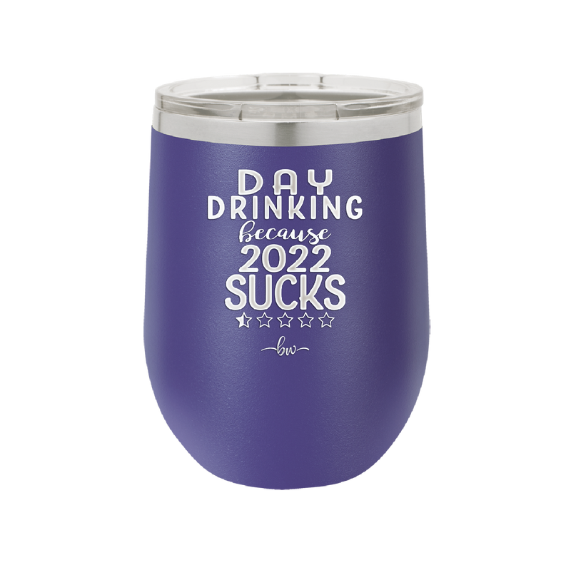 Day Drinking Because 2022 Sucks - Laser Engraved Stainless Steel Drinkware - 1292 -