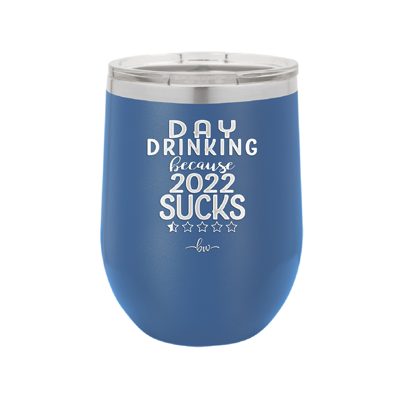 Day Drinking Because 2022 Sucks - Laser Engraved Stainless Steel Drinkware - 1292 -