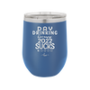 Day Drinking Because 2022 Sucks - Laser Engraved Stainless Steel Drinkware - 1292 -