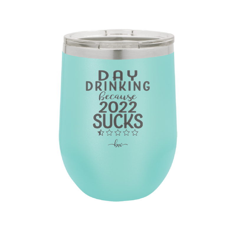 Day Drinking Because 2022 Sucks - Laser Engraved Stainless Steel Drinkware - 1292 -