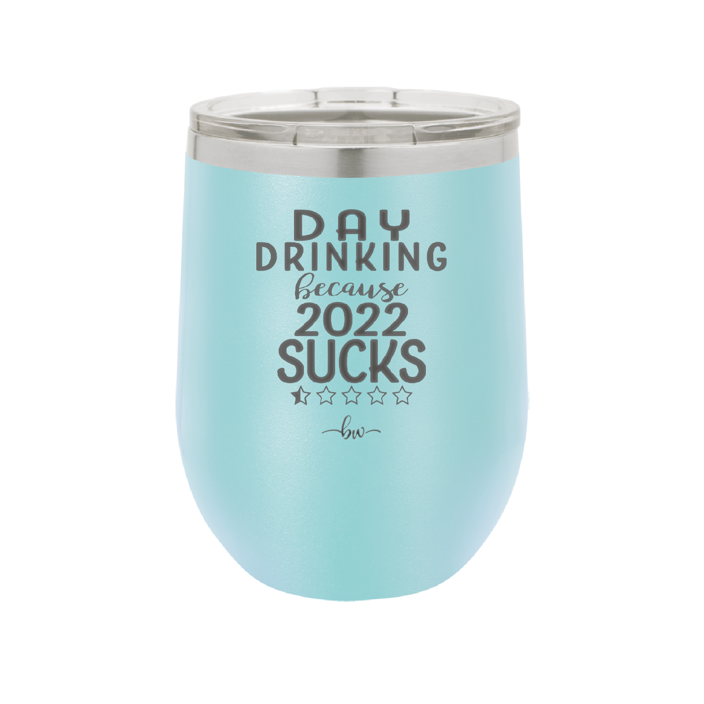 Day Drinking Because 2022 Sucks - Laser Engraved Stainless Steel Drinkware - 1292 -