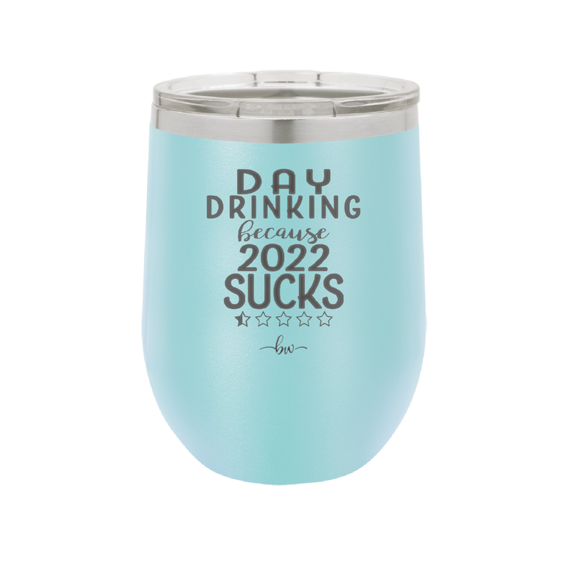 Day Drinking Because 2022 Sucks - Laser Engraved Stainless Steel Drinkware - 1292 -