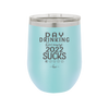 Day Drinking Because 2022 Sucks - Laser Engraved Stainless Steel Drinkware - 1292 -