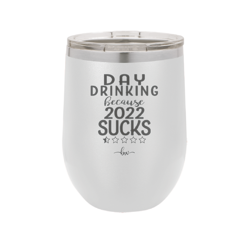 Day Drinking Because 2022 Sucks - Laser Engraved Stainless Steel Drinkware - 1292 -