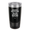 Day Drinking Because 2022 Sucks - Laser Engraved Stainless Steel Drinkware - 1292 -