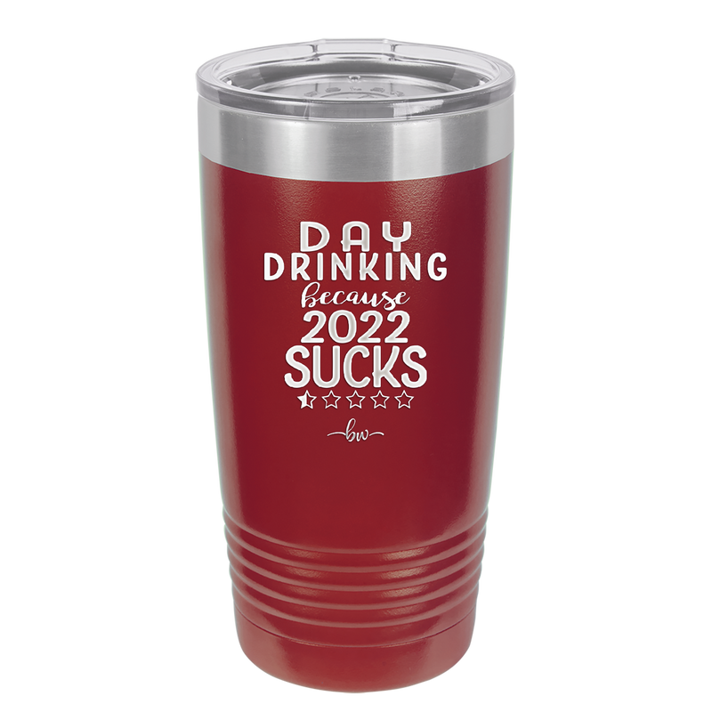 Day Drinking Because 2022 Sucks - Laser Engraved Stainless Steel Drinkware - 1292 -