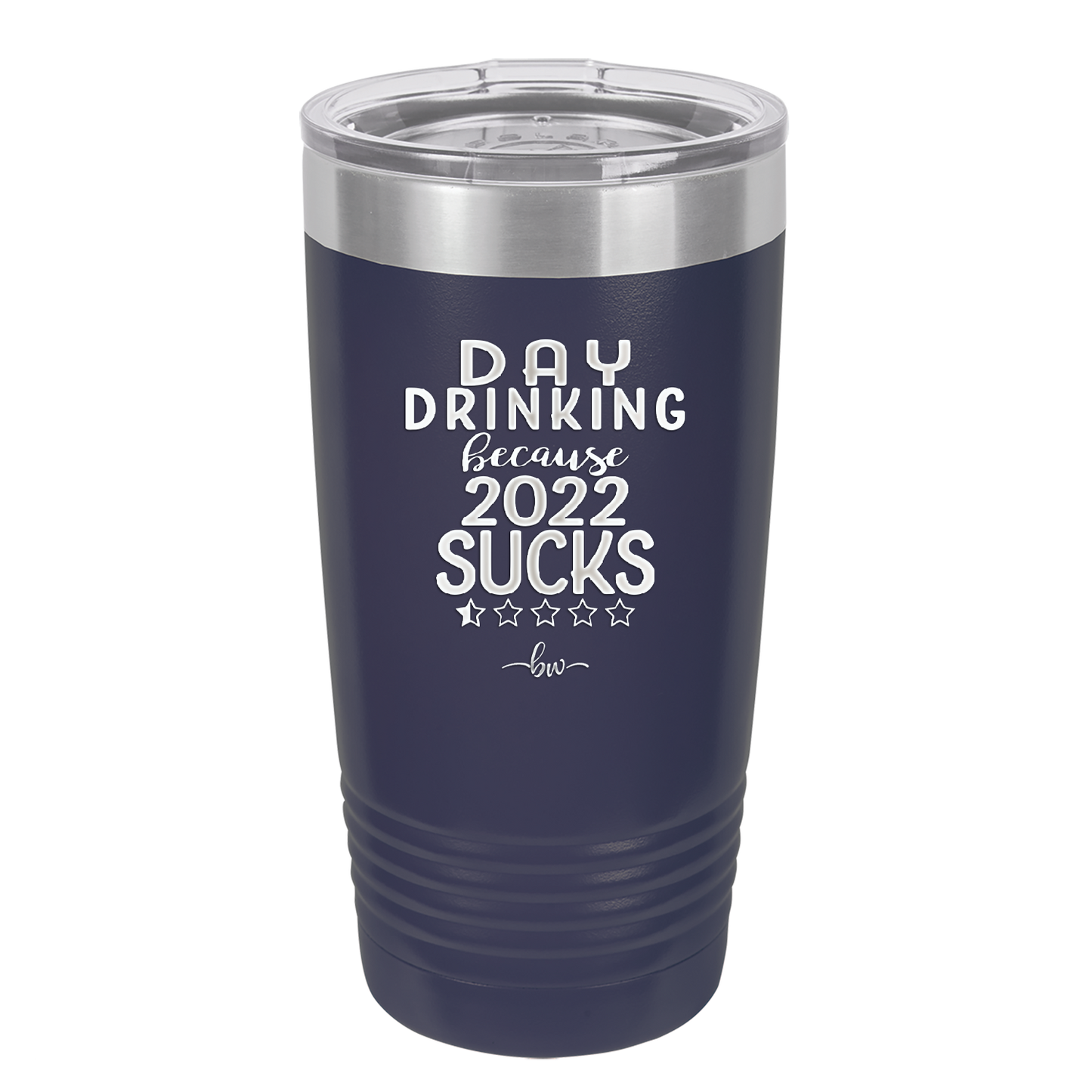 Day Drinking Because 2022 Sucks - Laser Engraved Stainless Steel Drinkware - 1292 -