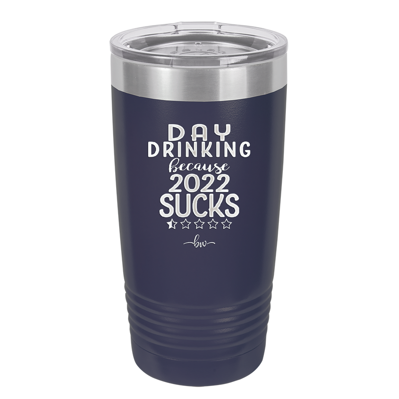 Day Drinking Because 2022 Sucks - Laser Engraved Stainless Steel Drinkware - 1292 -