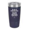 Day Drinking Because 2022 Sucks - Laser Engraved Stainless Steel Drinkware - 1292 -