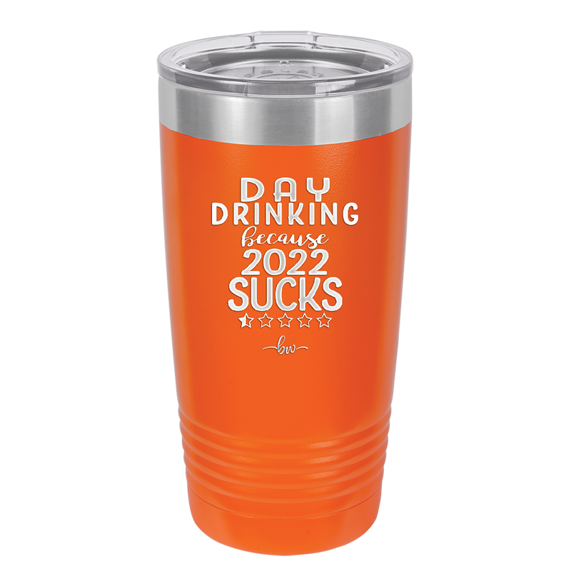 Day Drinking Because 2022 Sucks - Laser Engraved Stainless Steel Drinkware - 1292 -