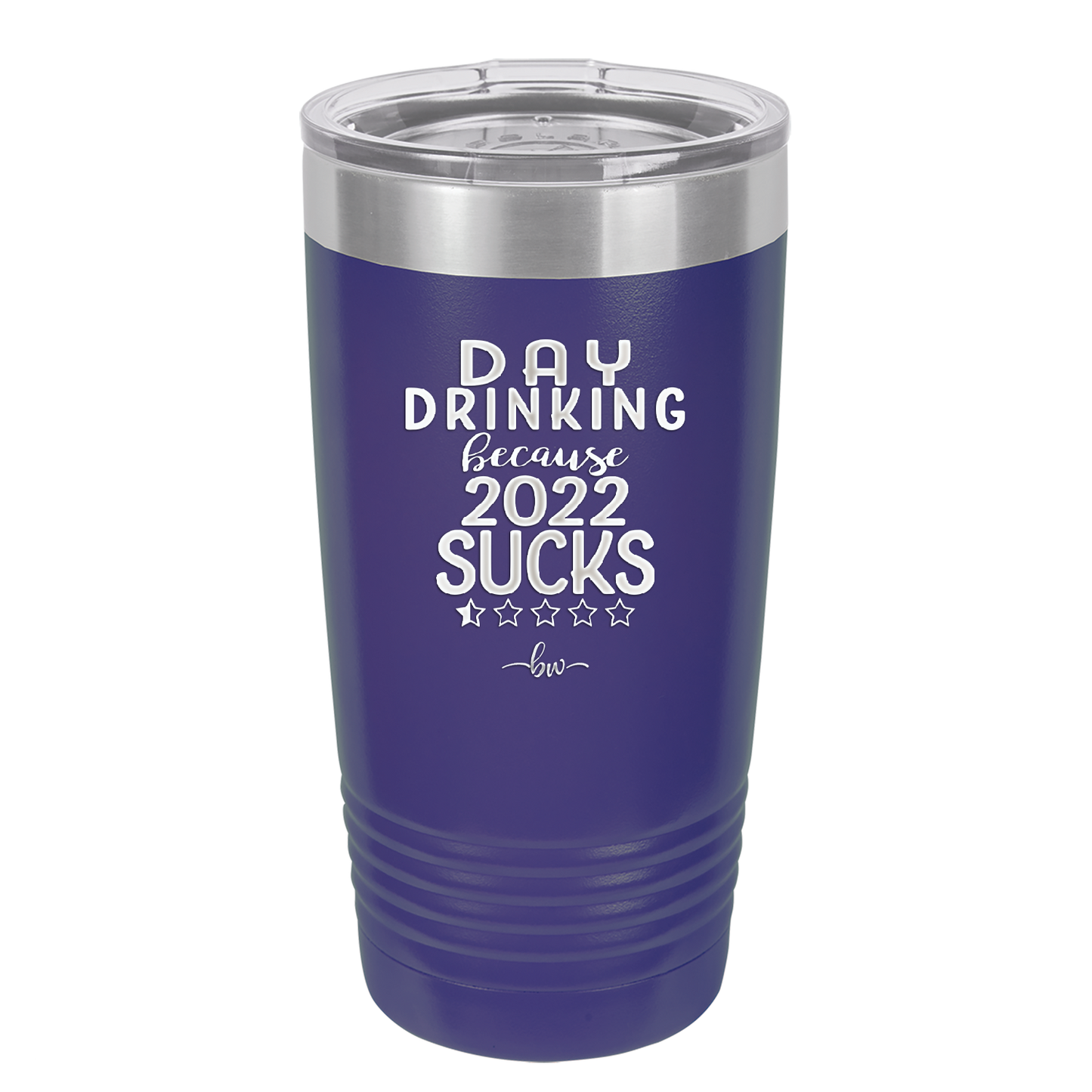 Day Drinking Because 2022 Sucks - Laser Engraved Stainless Steel Drinkware - 1292 -