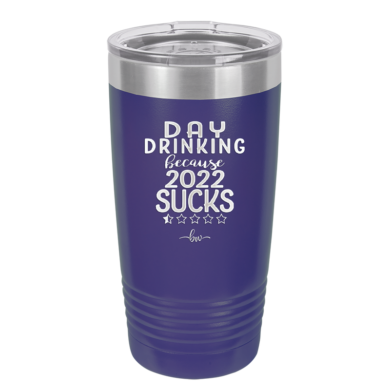 Day Drinking Because 2022 Sucks - Laser Engraved Stainless Steel Drinkware - 1292 -