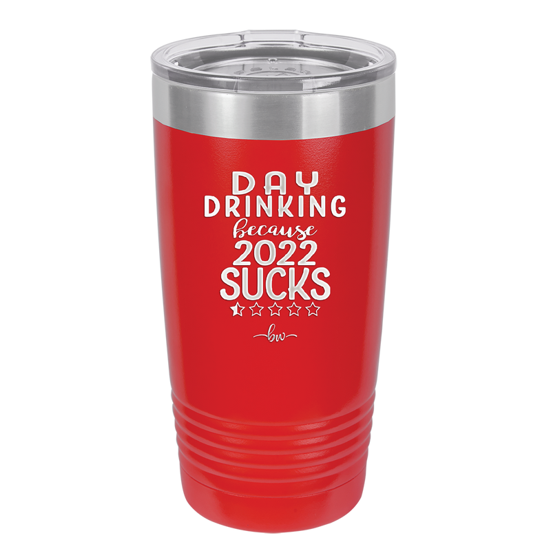 Day Drinking Because 2022 Sucks - Laser Engraved Stainless Steel Drinkware - 1292 -