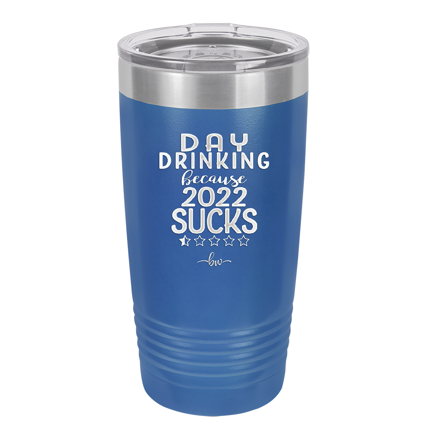 Day Drinking Because 2022 Sucks - Laser Engraved Stainless Steel Drinkware - 1292 -