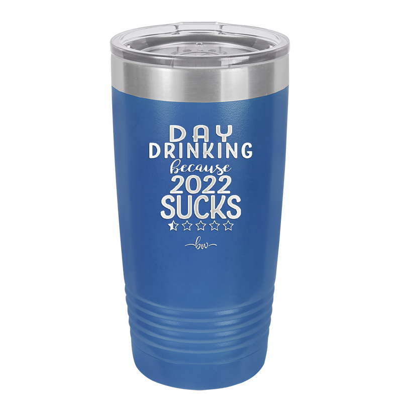 Day Drinking Because 2022 Sucks - Laser Engraved Stainless Steel Drinkware - 1292 -