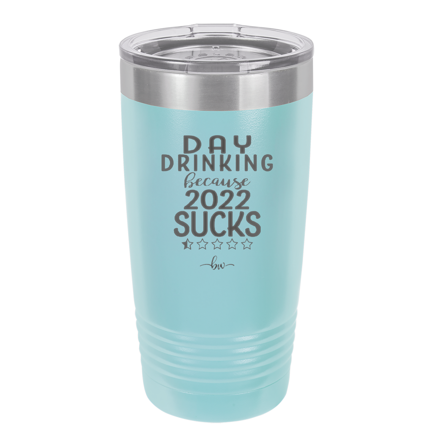 Day Drinking Because 2022 Sucks - Laser Engraved Stainless Steel Drinkware - 1292 -