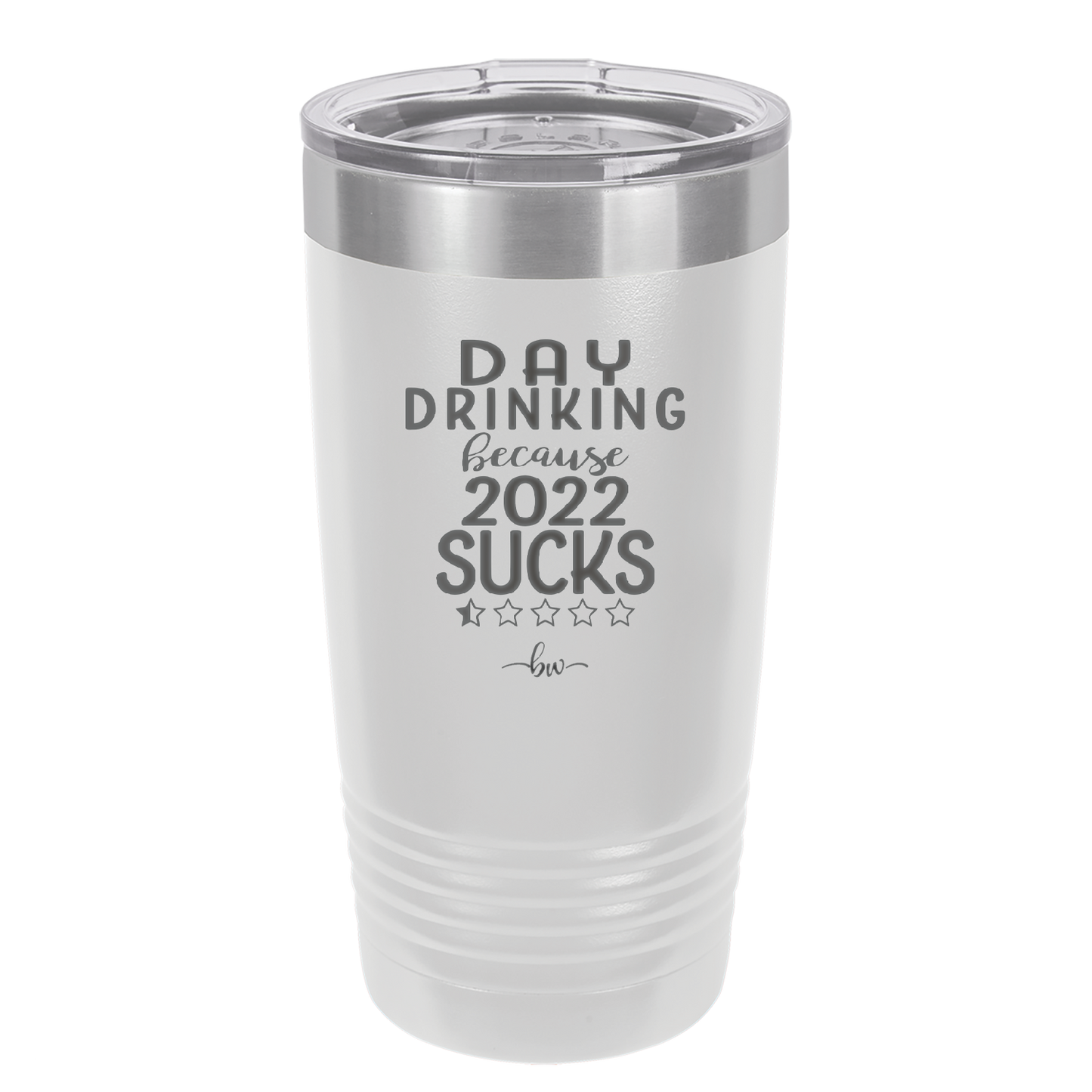 Day Drinking Because 2022 Sucks - Laser Engraved Stainless Steel Drinkware - 1292 -