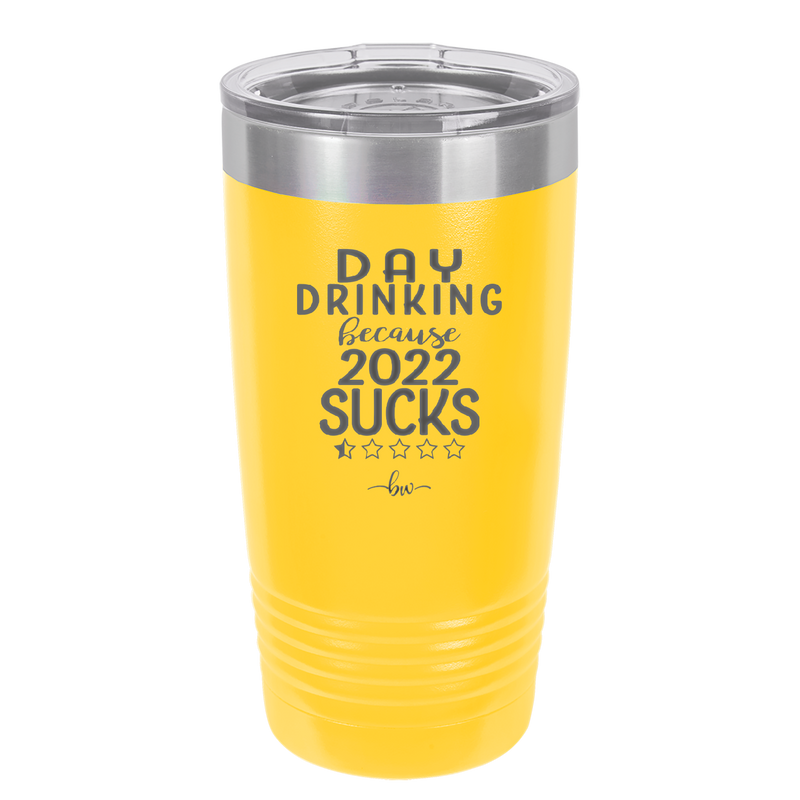 Day Drinking Because 2022 Sucks - Laser Engraved Stainless Steel Drinkware - 1292 -
