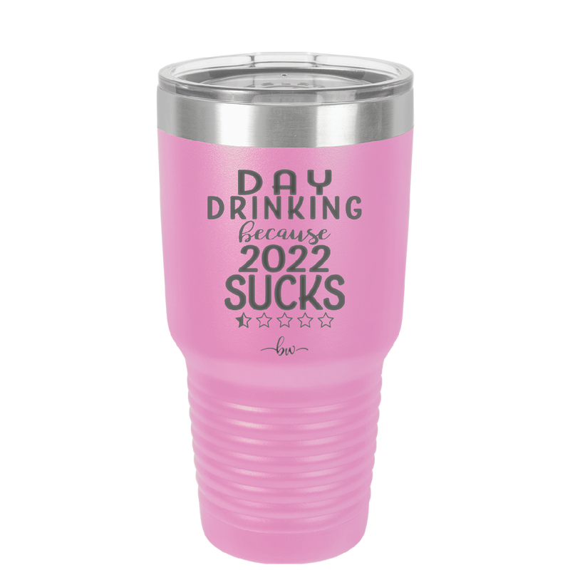 Day Drinking Because 2022 Sucks - Laser Engraved Stainless Steel Drinkware - 1292 -