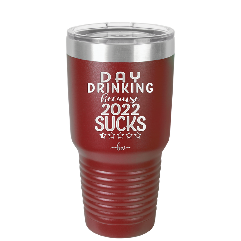 Day Drinking Because 2022 Sucks - Laser Engraved Stainless Steel Drinkware - 1292 -