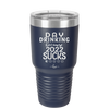 Day Drinking Because 2022 Sucks - Laser Engraved Stainless Steel Drinkware - 1292 -
