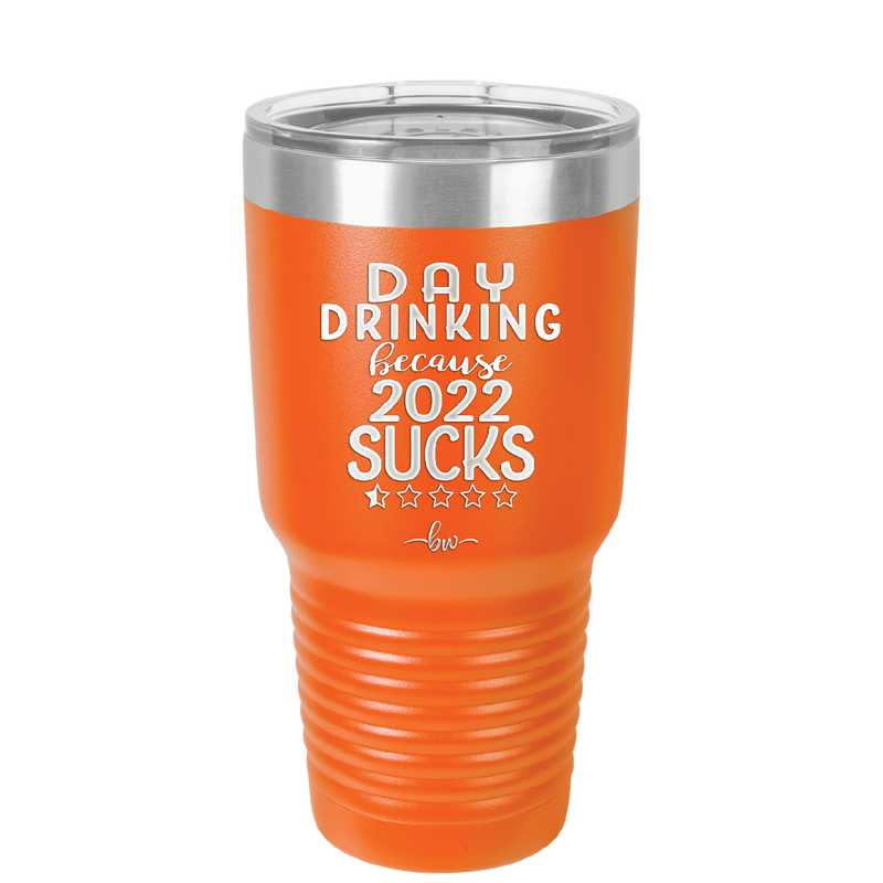 Day Drinking Because 2022 Sucks - Laser Engraved Stainless Steel Drinkware - 1292 -