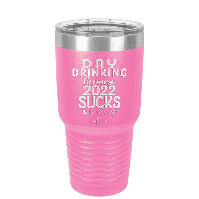 Day Drinking Because 2022 Sucks - Laser Engraved Stainless Steel Drinkware - 1292 -