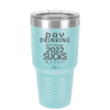 Day Drinking Because 2022 Sucks - Laser Engraved Stainless Steel Drinkware - 1292 -