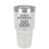 Day Drinking Because 2022 Sucks - Laser Engraved Stainless Steel Drinkware - 1292 -