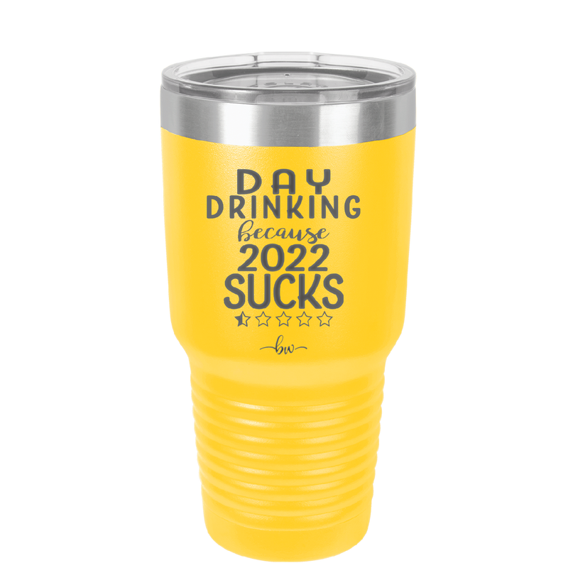 Day Drinking Because 2022 Sucks - Laser Engraved Stainless Steel Drinkware - 1292 -