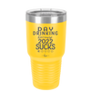 Day Drinking Because 2022 Sucks - Laser Engraved Stainless Steel Drinkware - 1292 -