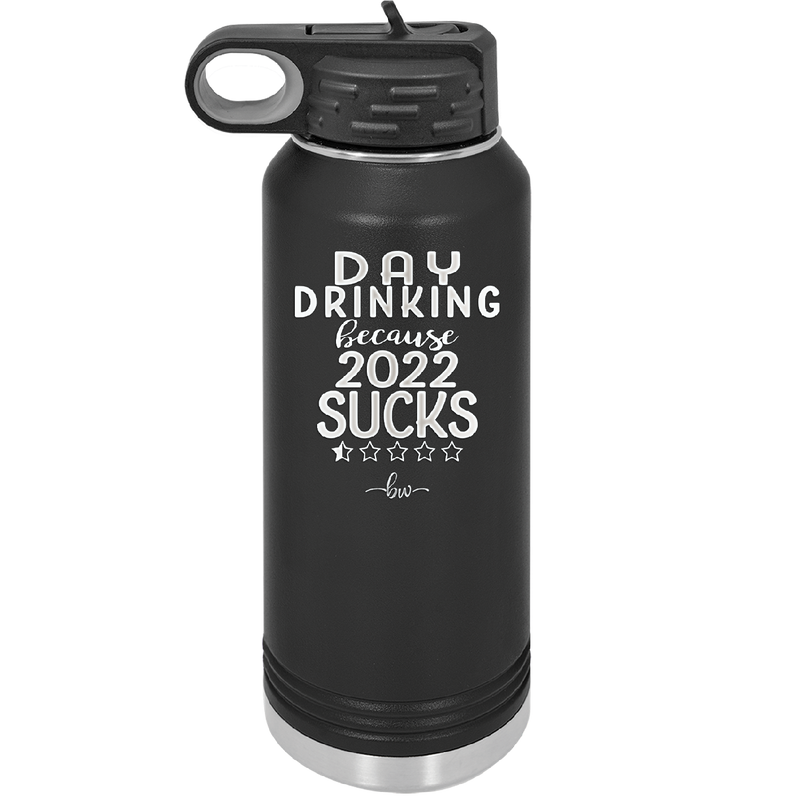 Day Drinking Because 2022 Sucks - Laser Engraved Stainless Steel Drinkware - 1292 -