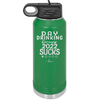 Day Drinking Because 2022 Sucks - Laser Engraved Stainless Steel Drinkware - 1292 -