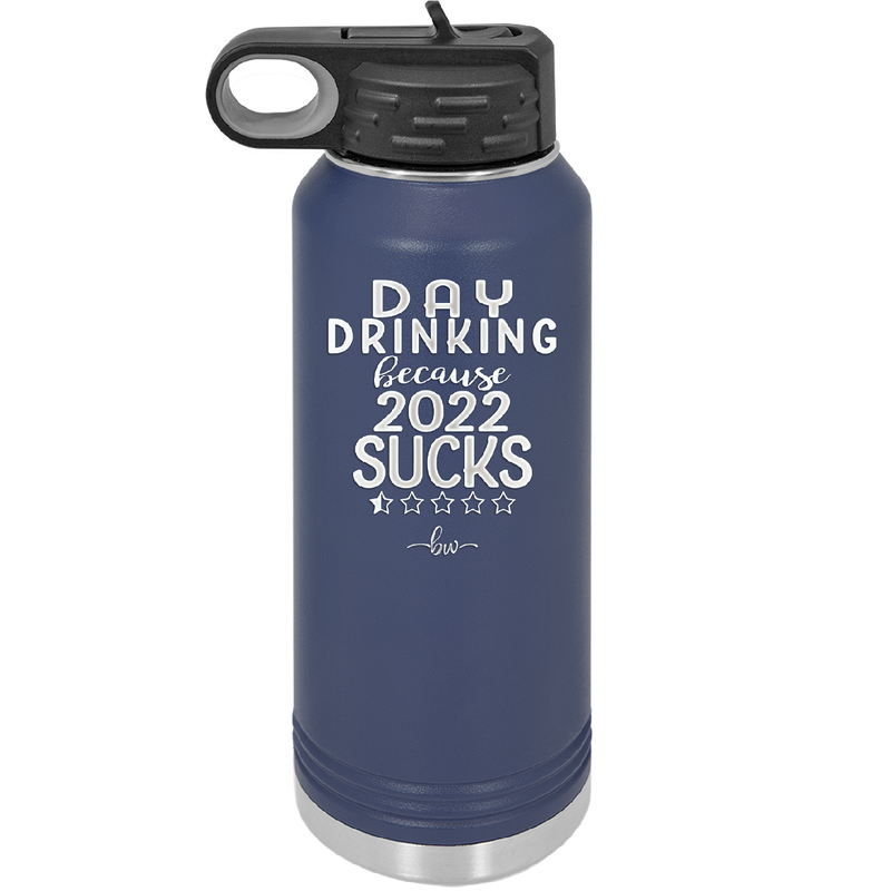Day Drinking Because 2022 Sucks - Laser Engraved Stainless Steel Drinkware - 1292 -