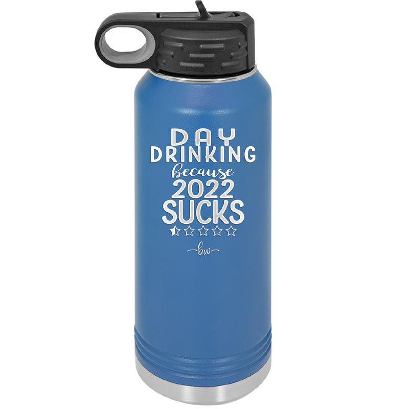 Day Drinking Because 2022 Sucks - Laser Engraved Stainless Steel Drinkware - 1292 -