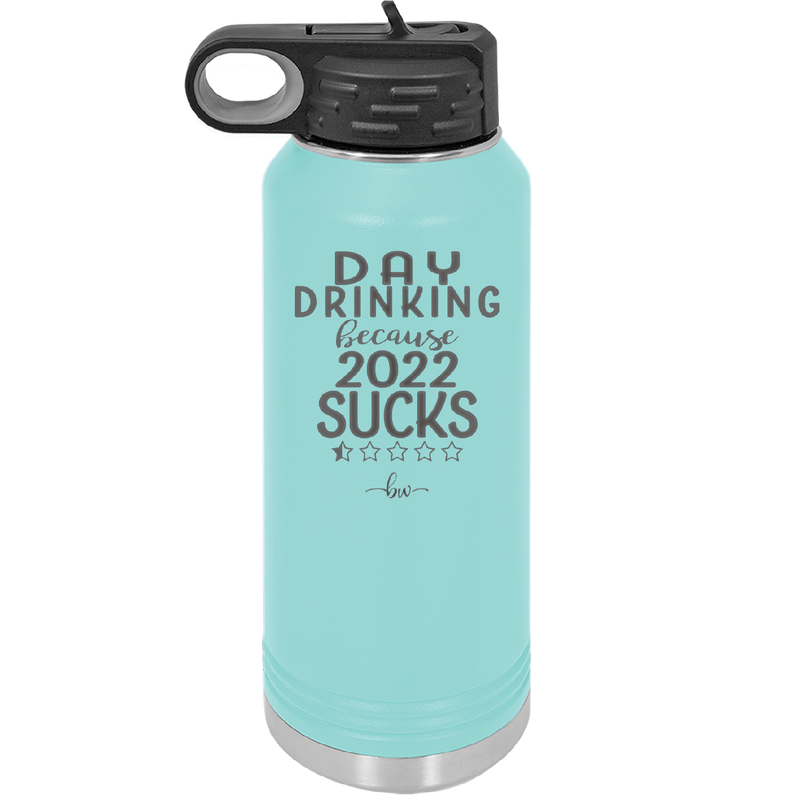 Day Drinking Because 2022 Sucks - Laser Engraved Stainless Steel Drinkware - 1292 -