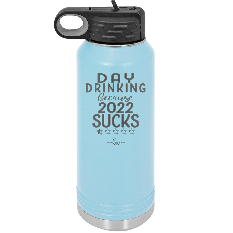 Day Drinking Because 2022 Sucks - Laser Engraved Stainless Steel Drinkware - 1292 -