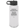 Day Drinking Because 2022 Sucks - Laser Engraved Stainless Steel Drinkware - 1292 -