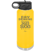 Day Drinking Because 2022 Sucks - Laser Engraved Stainless Steel Drinkware - 1292 -