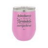 Kindness is Free Sprinkle that Shit Everywhere - Laser Engraved Stainless Steel Drinkware - 1293 -