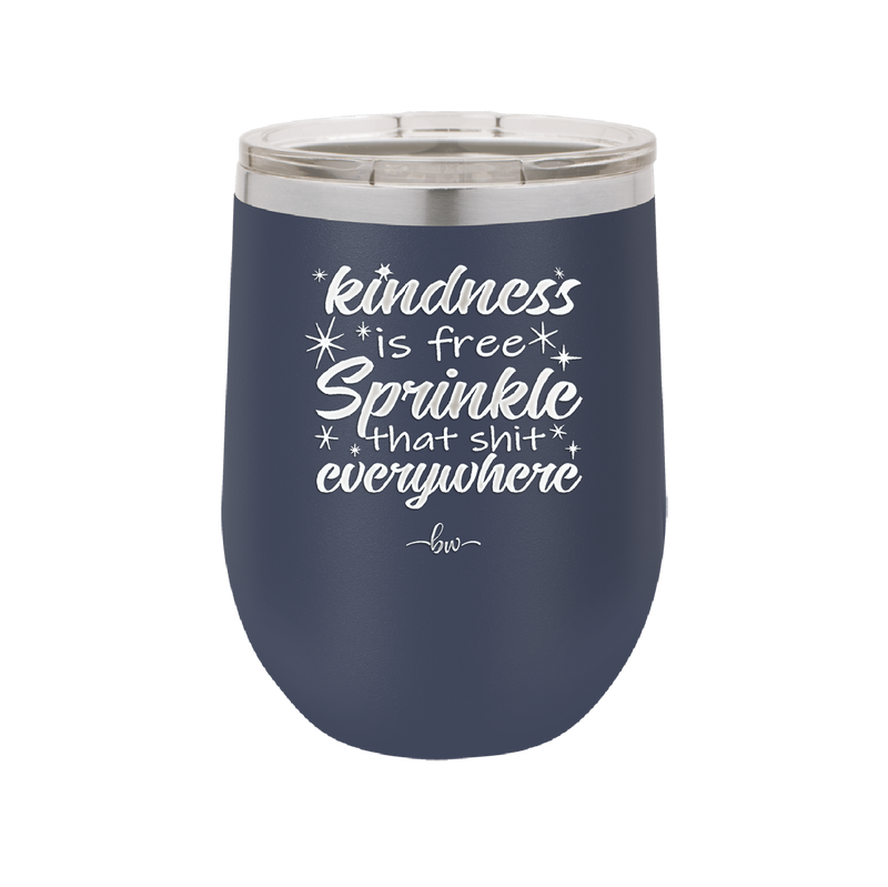 Kindness is Free Sprinkle that Shit Everywhere - Laser Engraved Stainless Steel Drinkware - 1293 -