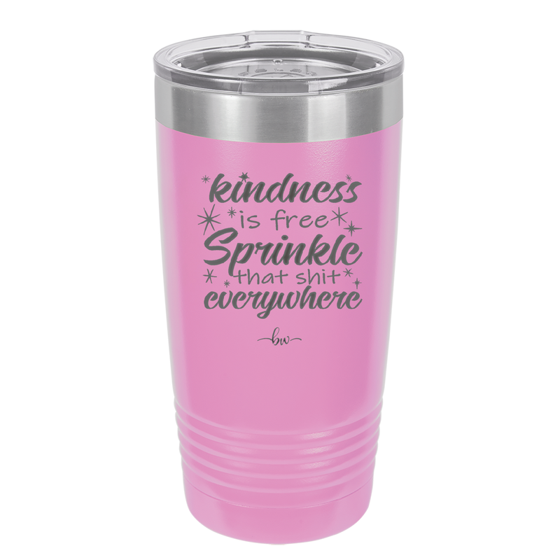 Kindness is Free Sprinkle that Shit Everywhere - Laser Engraved Stainless Steel Drinkware - 1293 -