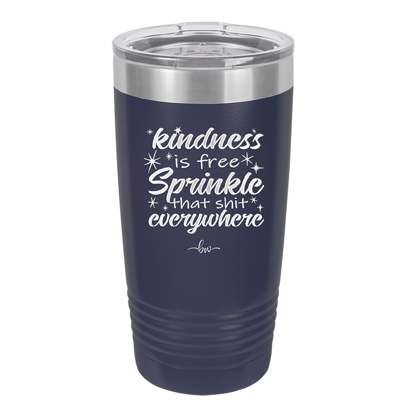Kindness is Free Sprinkle that Shit Everywhere - Laser Engraved Stainless Steel Drinkware - 1293 -