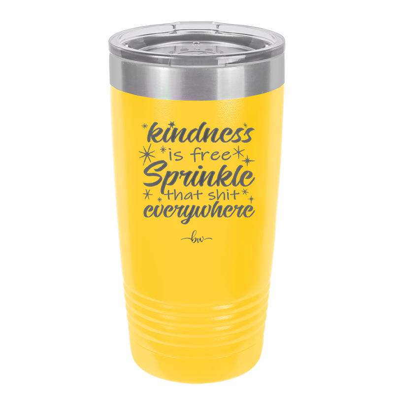 Kindness is Free Sprinkle that Shit Everywhere - Laser Engraved Stainless Steel Drinkware - 1293 -